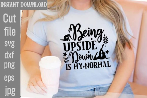 Being Upside Down is My Normal: SVG Graphics for T-Shirt Designs