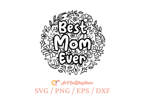 Best Mom Ever Svg: Floral Graphics for T-Shirt Designs