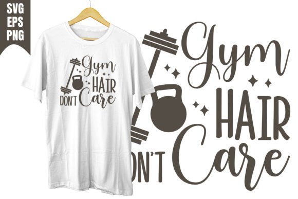 Gym Hair Don t Care Design Svg: Graphics for T-Shirt Designs