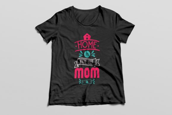 Home is Where Your Mom is T-shirt: Graphics for T-Shirt Designs