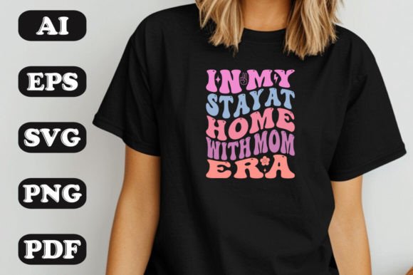 In My Stay at Home with Mom Era SVG T-sh: Graphics & T-Shirt Designs