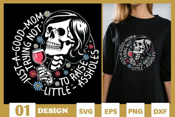 Just a Good Mom Trying Not to Raise SVG: Graphics for T-Shirt Designs
