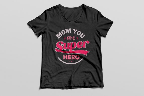 Mom You Are Super Hero T-shirt: Graphics for T-Shirt Designs