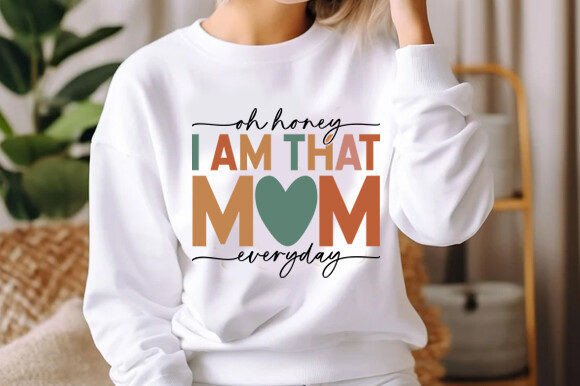 Oh Honey I Am That Mom Everyday Svg: Graphics for T-Shirt Designs